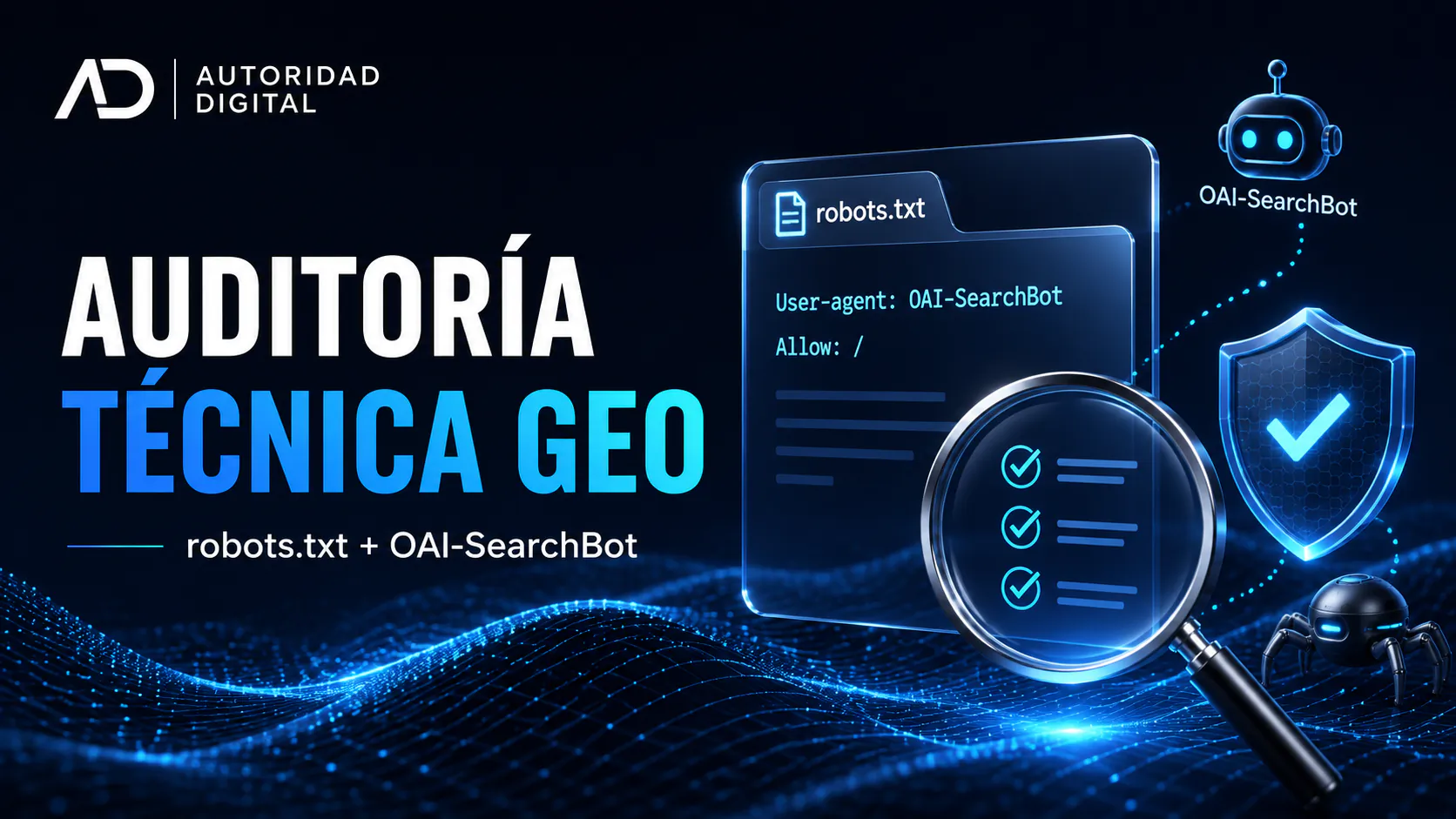 Ilustración de una auditoría técnica GEO: fichero robots.txt con la regla User-agent OAI-SearchBot y Allow, revisado con una lupa sobre una lista de verificación, junto a un escudo de acceso permitido y los bots de IA que rastrean el sitio
